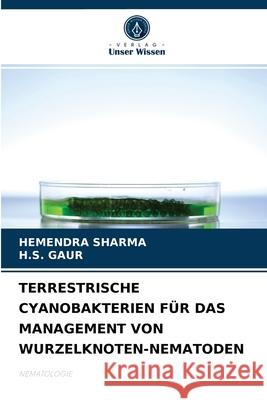 Terrestrische Cyanobakterien Für Das Management Von Wurzelknoten-Nematoden Hemendra Sharma, H S Gaur 9786204038094 Verlag Unser Wissen