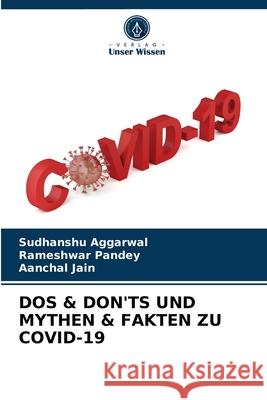 DOS & Don'ts Und Mythen & Fakten Zu Covid-19 Sudhanshu Aggarwal, Rameshwar Pandey, Aanchal Jain 9786204048345