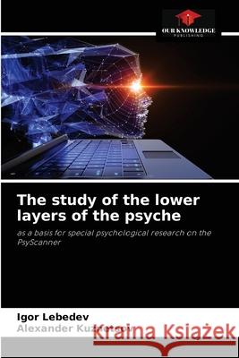 The study of the lower layers of the psyche Igor Lebedev Alexander Kuznetsov 9786204048536