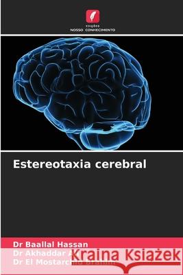 Estereotaxia cerebral Dr Baallal Hassan, Dr Akhaddar Ali, Dr El Mostarchid Brahim 9786204056074