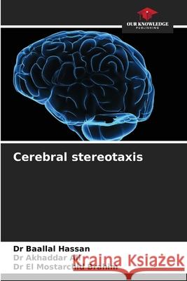 Cerebral stereotaxis Dr Baallal Hassan, Dr Akhaddar Ali, Dr El Mostarchid Brahim 9786204056111