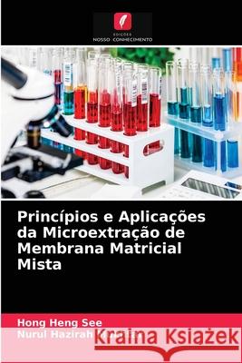 Princípios e Aplicações da Microextração de Membrana Matricial Mista Hong Heng See, Nurul Hazirah Mukhtar 9786204062693