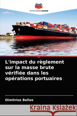 L'impact du règlement sur la masse brute vérifiée dans les opérations portuaires Bellos, Dimitrios 9786204083100