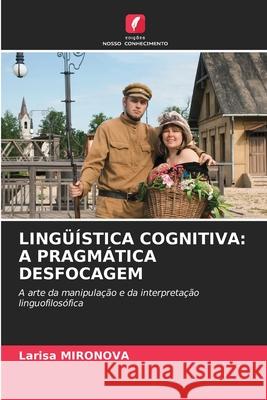 Lingüística Cognitiva: A Pragmática Desfocagem Larisa Mironova 9786204097541 Edicoes Nosso Conhecimento