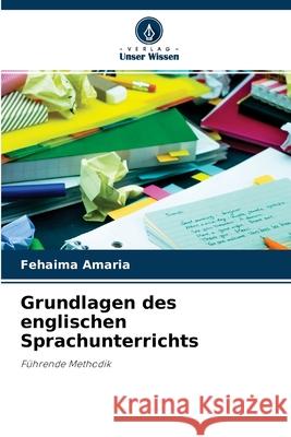 Grundlagen des englischen Sprachunterrichts Fehaima Amaria 9786204103662 Verlag Unser Wissen