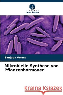 Mikrobielle Synthese von Pflanzenhormonen Sanjeev Verma 9786204104317