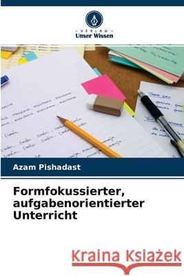 Formfokussierter, aufgabenorientierter Unterricht Azam Pishadast 9786204120928 Verlag Unser Wissen
