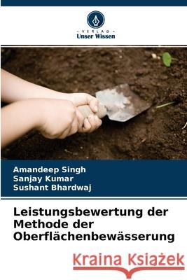 Leistungsbewertung der Methode der Oberflächenbewässerung Amandeep Singh, Sanjay Kumar, Sushant Bhardwaj 9786204134505