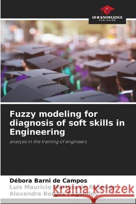 Fuzzy modeling for diagnosis of soft skills in Engineering Débora Barni de Campos, Luis Mauricio Martins de Resende, Alexandre Borges Fagundes 9786204152417