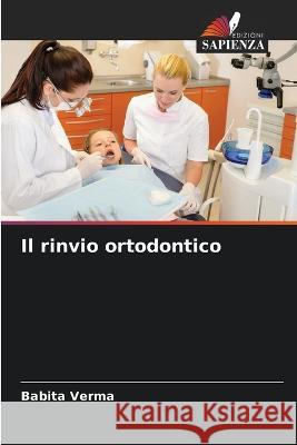Il rinvio ortodontico Babita Verma   9786204586854 International Book Market Service Ltd