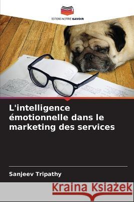 L'intelligence émotionnelle dans le marketing des services Sanjeev Tripathy 9786205251041