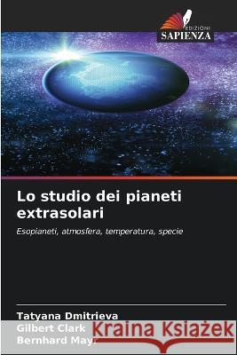 Lo studio dei pianeti extrasolari Tatyana Dmitrieva Gilbert Clark Bernhard Mayr 9786205258088