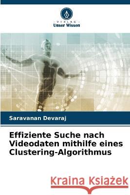 Effiziente Suche nach Videodaten mithilfe eines Clustering-Algorithmus Saravanan Devaraj 9786205287484