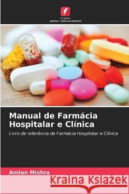 Manual de Farmácia Hospitalar e Clínica Mishra, Amlan 9786205299661