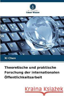 Theoretische und praktische Forschung der internationalen Öffentlichkeitsarbeit XI Chen 9786205338780 Verlag Unser Wissen