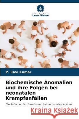 Biochemische Anomalien und ihre Folgen bei neonatalen Krampfanfällen P Ravi Kumar 9786205343357 Verlag Unser Wissen