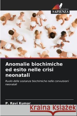 Anomalie biochimiche ed esito nelle crisi neonatali P Ravi Kumar   9786205343388 Edizioni Sapienza