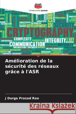 Amélioration de la sécurité des réseaux grâce à l'ASR J Durga Prasad Rao 9786205368084