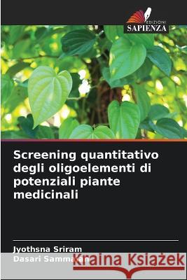 Screening quantitativo degli oligoelementi di potenziali piante medicinali Jyothsna Sriram, Dasari Sammaiah 9786205369685