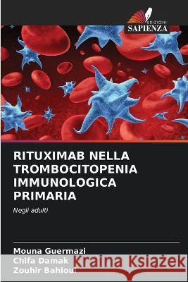 Rituximab Nella Trombocitopenia Immunologica Primaria Mouna Guermazi, Chifa Damak, Zouhir Bahloul 9786205393581
