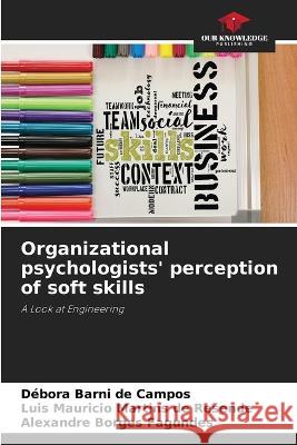 Organizational psychologists' perception of soft skills Débora Barni de Campos, Luis Mauricio Martins de Resende, Alexandre Borges Fagundes 9786205397541