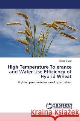 High Temperature Tolerance and Water-Use Efficiency of Hybrid Wheat Sripati Sikder 9786205500767