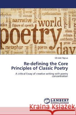 Re-defining the Core Principles of Classic Poetry Ghislain Ngoua 9786205529546 LAP Lambert Academic Publishing