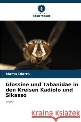 Glossine und Tabanidae in den Kreisen Kadiolo und Sikasso Mama Diarra 9786205615041 Verlag Unser Wissen