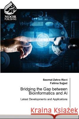 Bridging the Gap between Bioinformatics and AI Seemal Zahra Rizvi Fatima Sajjad  9786205635414