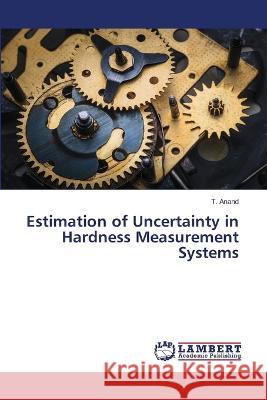Estimation of Uncertainty in Hardness Measurement Systems T. Anand 9786205640364
