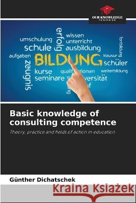 Basic knowledge of consulting competence G?nther Dichatschek 9786205649312