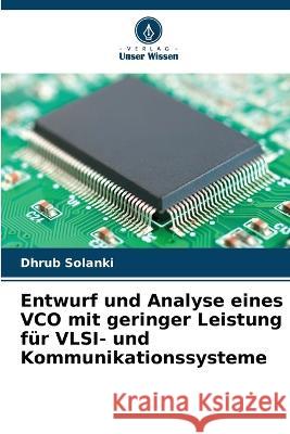 Entwurf und Analyse eines VCO mit geringer Leistung f?r VLSI- und Kommunikationssysteme Dhrub Solanki 9786205687413