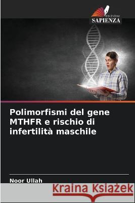 Polimorfismi del gene MTHFR e rischio di infertilit? maschile Noor Ullah 9786205700563 Edizioni Sapienza