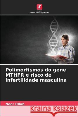 Polimorfismos do gene MTHFR e risco de infertilidade masculina Noor Ullah 9786205700570 Edicoes Nosso Conhecimento