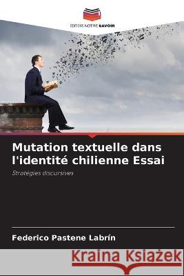 Mutation textuelle dans l'identite chilienne Essai Federico Pastene Labrin   9786205711712 Editions Notre Savoir