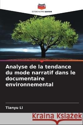 Analyse de la tendance du mode narratif dans le documentaire environnemental Tianyu Li 9786205715222
