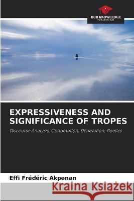 Expressiveness and Significance of Tropes Effi Frederic Akpenan   9786205720868 Our Knowledge Publishing