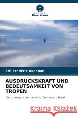 Ausdruckskraft Und Bedeutsamkeit Von Tropen Effi Frederic Akpenan   9786205720875 Verlag Unser Wissen