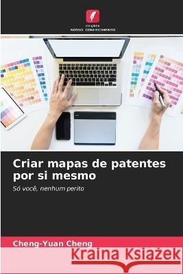 Criar mapas de patentes por si mesmo Cheng-Yuan Cheng 9786205736425