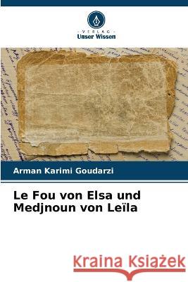 Le Fou von Elsa und Medjnoun von Le?la Arman Karim 9786205746899 Verlag Unser Wissen