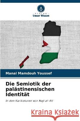 Die Semiotik der palastinensischen Identitat Manal Mamdouh Youssef   9786205765180 Verlag Unser Wissen