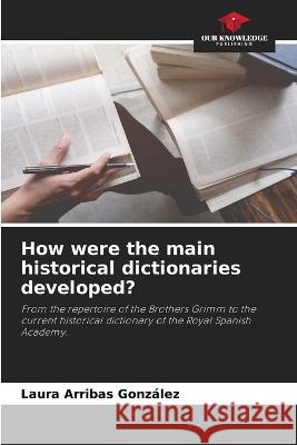 How were the main historical dictionaries developed? Laura Arribas Gonzalez   9786205788691 Our Knowledge Publishing