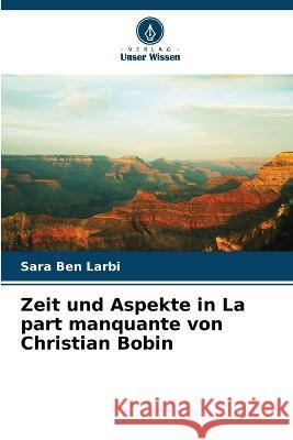 Zeit und Aspekte in La part manquante von Christian Bobin Sara Ben Larbi   9786205798669 Verlag Unser Wissen