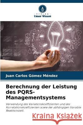 Berechnung der Leistung des PQRS-Managementsystems Juan Carlos Gomez Mendez   9786205821121