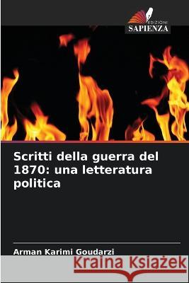Scritti della guerra del 1870: una letteratura politica Arman Karim 9786205874738 Edizioni Sapienza