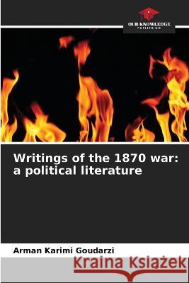 Writings of the 1870 war: a political literature Arman Karim 9786205874752 Our Knowledge Publishing