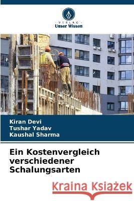 Ein Kostenvergleich verschiedener Schalungsarten Kiran Devi Tushar Yadav Kaushal Sharma 9786205945667