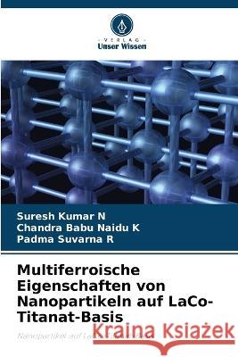 Multiferroische Eigenschaften von Nanopartikeln auf LaCo-Titanat-Basis Suresh Kumar N Chandra Babu Naidu K Padma Suvarna R 9786205966853