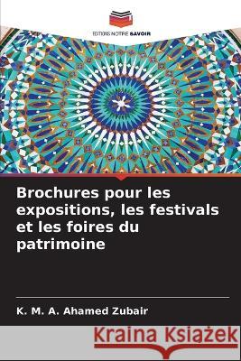 Brochures pour les expositions, les festivals et les foires du patrimoine K M a Ahamed Zubair   9786205982884 Editions Notre Savoir