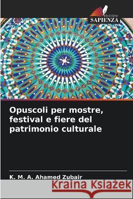 Opuscoli per mostre, festival e fiere del patrimonio culturale K M a Ahamed Zubair   9786205982891 Edizioni Sapienza